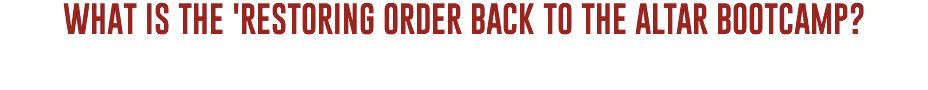 What Is the 'restoring order back to the altar bootcamp? this is an experience every church should encounter...